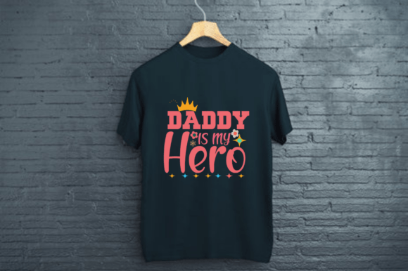 DADDY IS MY HERO- DAD T SHIRT DESIGN
