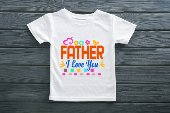 FATHER I LOVE YOU- DAD T SHIRT DESIGN