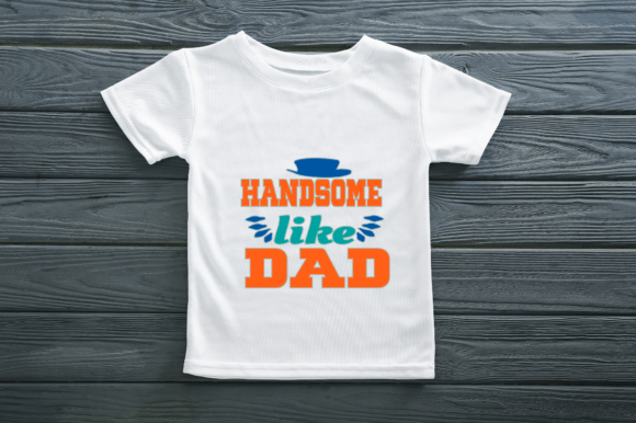 Handsome Like Dad: T-Shirt Design for Print Templates