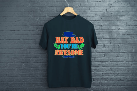 HAY DAD YOU RE AWESOME-DAD T SHIRT DESIG: Graphics & Print Templates