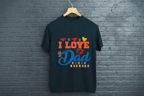 I LOVE DAD- DAD T SHIRT DESIGN