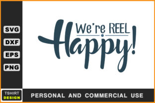 We’re Reel Happy Fishing SVG: Graphics for Crafts